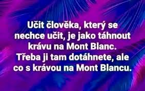 Učit člověka, který se nechce učit, ...